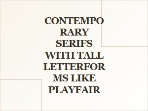 Playfair's Tall Serifs for Modern Design