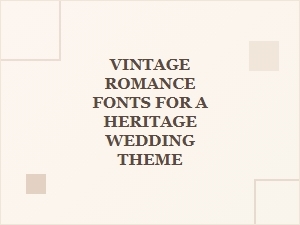 Vintage Romance Fonts for Your Heritage Wedding Theme